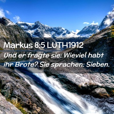Picture 02 - Markus 8:5 LUTH1912 - Und er fragte sie: Wieviel habt ihr Brote? Sie - Bible Verse Picture
