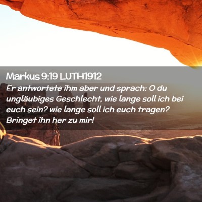 Picture 02 - Markus 9:19 LUTH1912 - Er antwortete ihm aber und sprach: O du - Bible Verse Picture