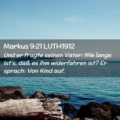 Picture 02 - Markus 9:21 LUTH1912 - Und er fragte seinen Vater: Wie lange ist's, daß - Bible Verse Picture
