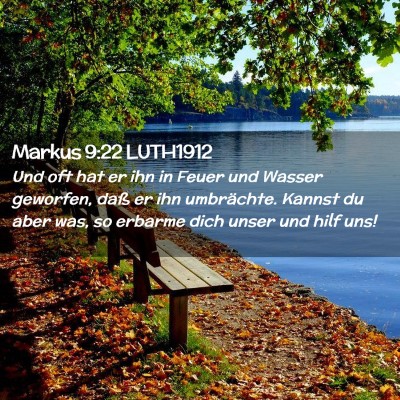 Picture 02 - Markus 9:22 LUTH1912 - Und oft hat er ihn in Feuer und Wasser geworfen, - Bible Verse Picture