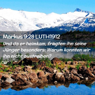 Picture 02 - Markus 9:28 LUTH1912 - Und da er heimkam, fragten ihn seine Jünger - Bible Verse Picture