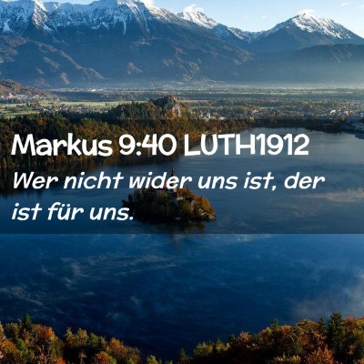 Picture 02 - Markus 9:40 LUTH1912 - Wer nicht wider uns ist, der ist für - Bible Verse Picture