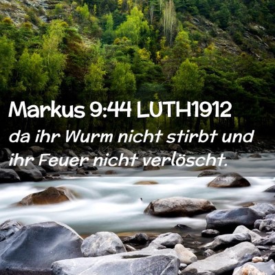 Picture 02 - Markus 9:44 LUTH1912 - da ihr Wurm nicht stirbt und ihr Feuer nicht - Bible Verse Picture
