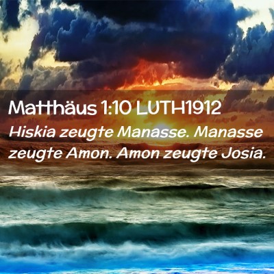 Picture 02 - Matthäus 1:10 LUTH1912 - Hiskia zeugte Manasse. Manasse zeugte Amon. Amon - Bible Verse Picture