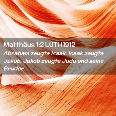 Picture 02 - Matthäus 1:2 LUTH1912 - Abraham zeugte Isaak. Isaak zeugte Jakob. Jakob - Bible Verse Picture