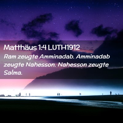 Picture 02 - Matthäus 1:4 LUTH1912 - Ram zeugte Amminadab. Amminadab zeugte Nahesson. - Bible Verse Picture
