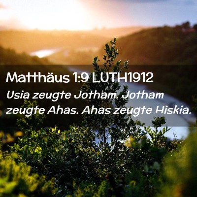 Picture 02 - Matthäus 1:9 LUTH1912 - Usia zeugte Jotham. Jotham zeugte Ahas. Ahas - Bible Verse Picture