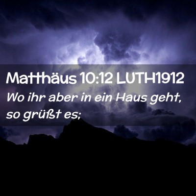 Picture 02 - Matthäus 10:12 LUTH1912 - Wo ihr aber in ein Haus geht, so grüßt - Bible Verse Picture