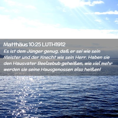Picture 02 - Matthäus 10:25 LUTH1912 - Es ist dem Jünger genug, daß er sei wie sein - Bible Verse Picture