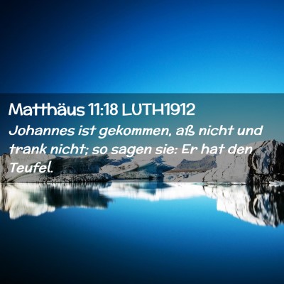 Picture 02 - Matthäus 11:18 LUTH1912 - Johannes ist gekommen, aß nicht und trank nicht; - Bible Verse Picture