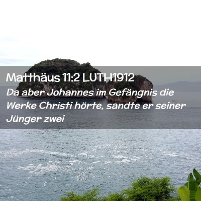 Picture 02 - Matthäus 11:2 LUTH1912 - Da aber Johannes im Gefängnis die Werke Christi - Bible Verse Picture