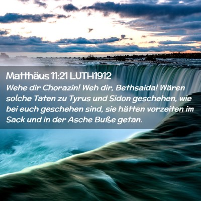 Picture 02 - Matthäus 11:21 LUTH1912 - Wehe dir Chorazin! Weh dir, Bethsaida! Wären - Bible Verse Picture