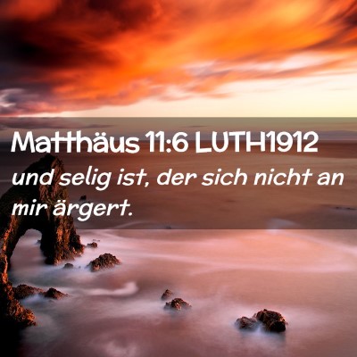 Picture 02 - Matthäus 11:6 LUTH1912 - und selig ist, der sich nicht an mir - Bible Verse Picture