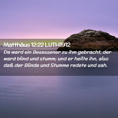 Picture 02 - Matthäus 12:22 LUTH1912 - Da ward ein Besessener zu ihm gebracht, der ward - Bible Verse Picture