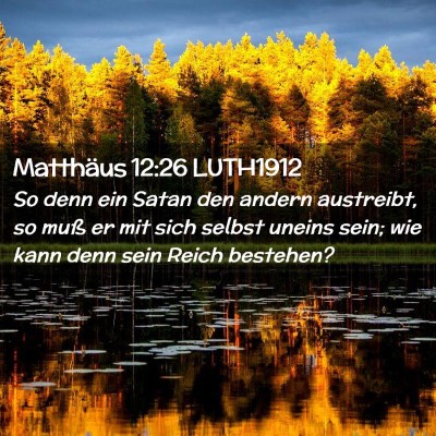 Picture 02 - Matthäus 12:26 LUTH1912 - So denn ein Satan den andern austreibt, so muß - Bible Verse Picture