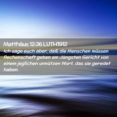 Picture 02 - Matthäus 12:36 LUTH1912 - Ich sage euch aber, daß die Menschen müssen - Bible Verse Picture