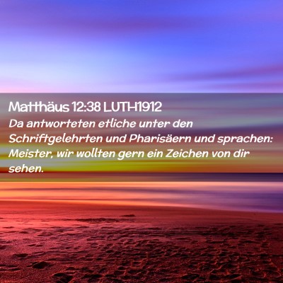 Picture 02 - Matthäus 12:38 LUTH1912 - Da antworteten etliche unter den Schriftgelehrten - Bible Verse Picture