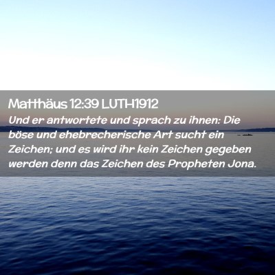 Picture 02 - Matthäus 12:39 LUTH1912 - Und er antwortete und sprach zu ihnen: Die böse - Bible Verse Picture
