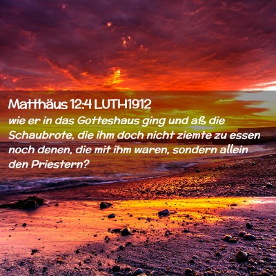 Picture 02 - Matthäus 12:4 LUTH1912 - wie er in das Gotteshaus ging und aß die - Bible Verse Picture