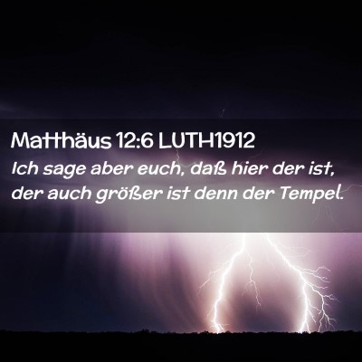 Picture 02 - Matthäus 12:6 LUTH1912 - Ich sage aber euch, daß hier der ist, der auch - Bible Verse Picture