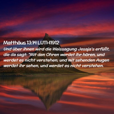 Picture 02 - Matthäus 13:14 LUTH1912 - Und über ihnen wird die Weissagung Jesaja's - Bible Verse Picture