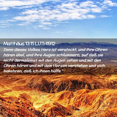Picture 02 - Matthäus 13:15 LUTH1912 - Denn dieses Volkes Herz ist verstockt, und ihre - Bible Verse Picture