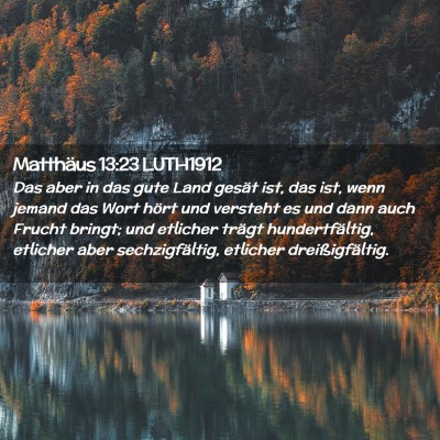 Picture 02 - Matthäus 13:23 LUTH1912 - Das aber in das gute Land gesät ist, das ist, - Bible Verse Picture