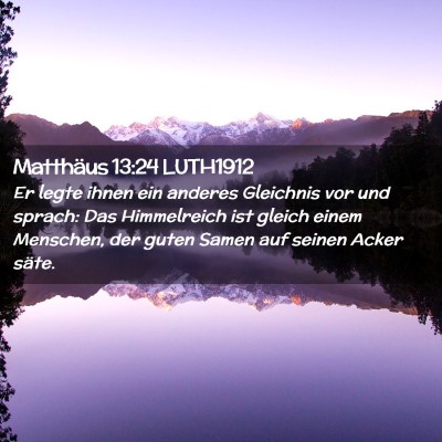 Picture 02 - Matthäus 13:24 LUTH1912 - Er legte ihnen ein anderes Gleichnis vor und - Bible Verse Picture