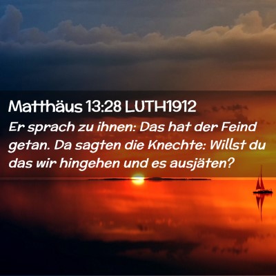 Picture 02 - Matthäus 13:28 LUTH1912 - Er sprach zu ihnen: Das hat der Feind getan. Da - Bible Verse Picture
