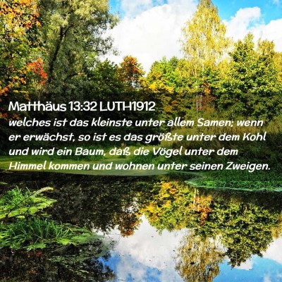 Picture 02 - Matthäus 13:32 LUTH1912 - welches ist das kleinste unter allem Samen; wenn - Bible Verse Picture