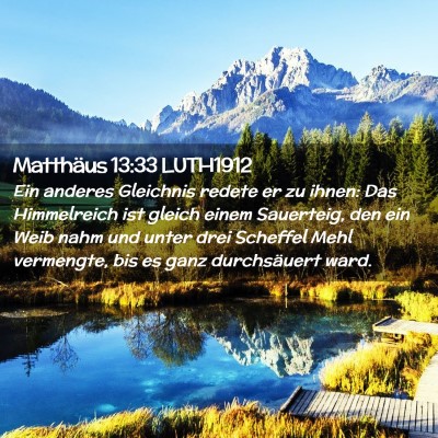 Picture 02 - Matthäus 13:33 LUTH1912 - Ein anderes Gleichnis redete er zu ihnen: Das - Bible Verse Picture