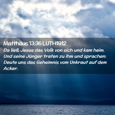 Picture 02 - Matthäus 13:36 LUTH1912 - Da ließ Jesus das Volk von sich und kam heim. - Bible Verse Picture