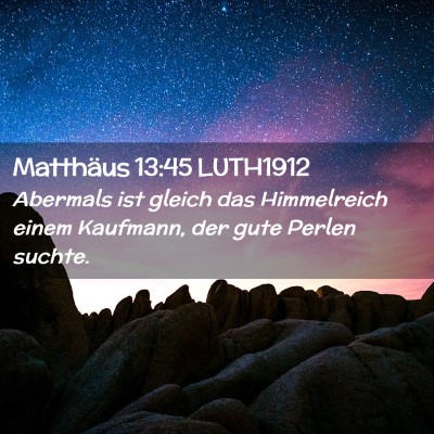 Picture 02 - Matthäus 13:45 LUTH1912 - Abermals ist gleich das Himmelreich einem - Bible Verse Picture