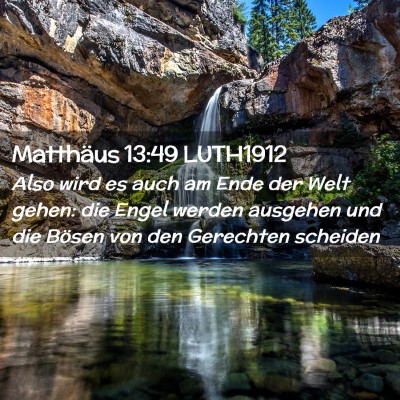Picture 02 - Matthäus 13:49 LUTH1912 - Also wird es auch am Ende der Welt gehen: die - Bible Verse Picture