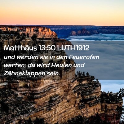 Picture 02 - Matthäus 13:50 LUTH1912 - und werden sie in den Feuerofen werfen; da wird - Bible Verse Picture