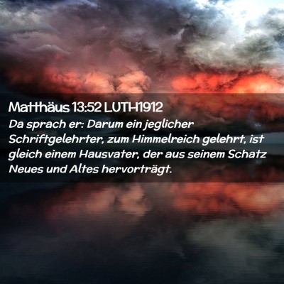 Picture 02 - Matthäus 13:52 LUTH1912 - Da sprach er: Darum ein jeglicher - Bible Verse Picture