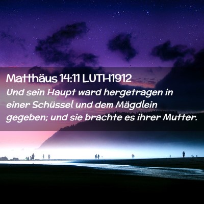 Picture 02 - Matthäus 14:11 LUTH1912 - Und sein Haupt ward hergetragen in einer - Bible Verse Picture