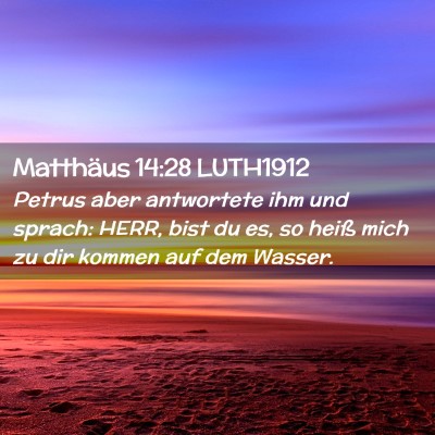 Picture 02 - Matthäus 14:28 LUTH1912 - Petrus aber antwortete ihm und sprach: HERR, bist - Bible Verse Picture