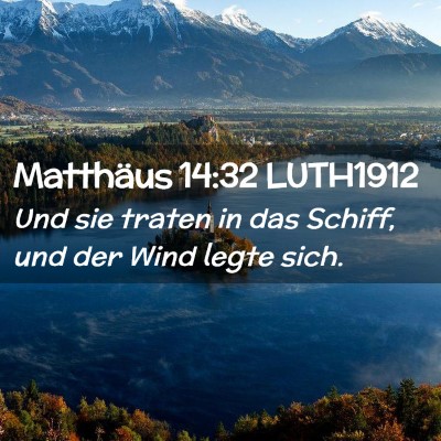 Picture 02 - Matthäus 14:32 LUTH1912 - Und sie traten in das Schiff, und der Wind legte - Bible Verse Picture