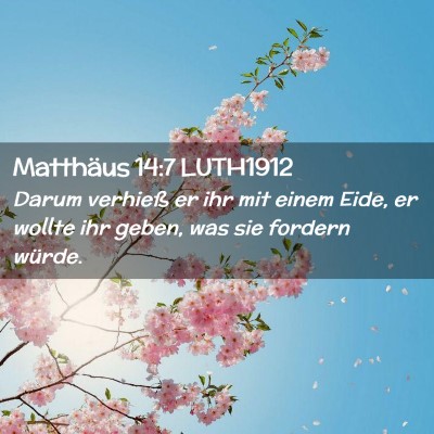 Picture 02 - Matthäus 14:7 LUTH1912 - Darum verhieß er ihr mit einem Eide, er wollte - Bible Verse Picture