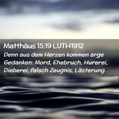 Picture 02 - Matthäus 15:19 LUTH1912 - Denn aus dem Herzen kommen arge Gedanken: Mord, - Bible Verse Picture