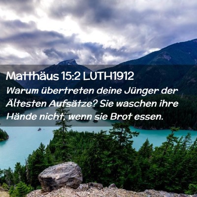 Picture 02 - Matthäus 15:2 LUTH1912 - Warum übertreten deine Jünger der Ältesten - Bible Verse Picture