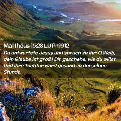 Picture 02 - Matthäus 15:28 LUTH1912 - Da antwortete Jesus und sprach zu ihr: O Weib, - Bible Verse Picture