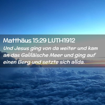 Picture 02 - Matthäus 15:29 LUTH1912 - Und Jesus ging von da weiter und kam an das - Bible Verse Picture
