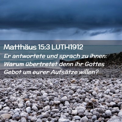 Picture 02 - Matthäus 15:3 LUTH1912 - Er antwortete und sprach zu ihnen: Warum - Bible Verse Picture