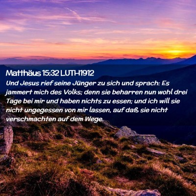 Picture 02 - Matthäus 15:32 LUTH1912 - Und Jesus rief seine Jünger zu sich und sprach: - Bible Verse Picture