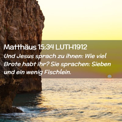 Picture 02 - Matthäus 15:34 LUTH1912 - Und Jesus sprach zu ihnen: Wie viel Brote habt - Bible Verse Picture