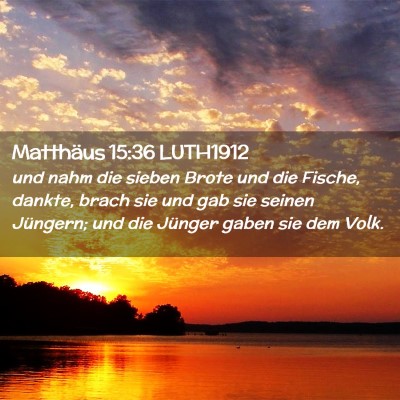Picture 02 - Matthäus 15:36 LUTH1912 - und nahm die sieben Brote und die Fische, dankte, - Bible Verse Picture