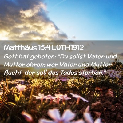 Picture 02 - Matthäus 15:4 LUTH1912 - Gott hat geboten: “Du sollst Vater und Mutter - Bible Verse Picture
