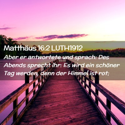 Picture 02 - Matthäus 16:2 LUTH1912 - Aber er antwortete und sprach: Des Abends sprecht - Bible Verse Picture